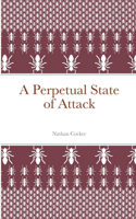 A Perpetual State of Attack