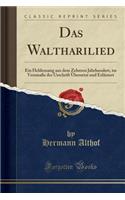 Das Waltharilied: Ein Heldensang Aus Dem Zehnten Jahrhundert, Im Versmaï¿½e Der Urschrift ï¿½bersetzt Und Erlï¿½utert (Classic Reprint): Ein Heldensang Aus Dem Zehnten Jahrhundert, Im Versmaï¿½e Der Urschrift ï¿½bersetzt Und Erlï¿½utert (Classic Reprint)