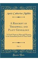 A Rescript of Treadwell and Platt Genealogy, Vol. 1: "A Good Name in Man and Woman, Is the Immediate Jewel of Their Souls" (Classic Reprint)