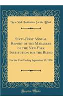 Sixty-First Annual Report of the Managers of the New York Institution for the Blind: For the Year Ending September 30, 1896 (Classic Reprint)