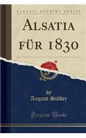 Alsatia Fï¿½r 1830 (Classic Reprint)