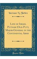 Life of Israel Putnam (Old Put), Major-General in the Continental Army (Classic Reprint)