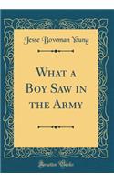 What a Boy Saw in the Army (Classic Reprint)