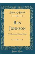 Ben Johnson: A Collection of Critical Essays (Classic Reprint)