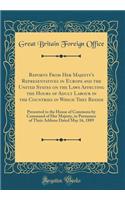 Reports From Her Majesty's Representatives in Europe and the United States on the Laws Affecting the Hours of Adult Labour in the Countries in Which They Reside: Presented to the House of Commons by Command of Her Majesty, in Pursuance of Their Add