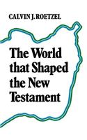 The World that Shaped the New Testament
