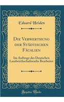 Die Verwerthung Der StÃ¤dtischen FÃ¤calien: Im Auftrage Des Deutschen Landwirthschaftsraths Bearbeitet (Classic Reprint)