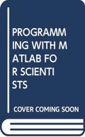 PROGRAMMING WITH MATLAB FOR SCIENTISTS