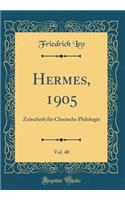 Hermes, 1905, Vol. 40: Zeitschrift FÃ¼r Classische Philologie (Classic Reprint): Zeitschrift FÃ¼r Classische Philologie (Classic Reprint)