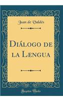 Diï¿½logo de la Lengua (Classic Reprint)