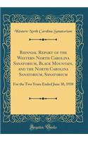 Biennial Report of the Western North Carolina Sanatorium, Black Mountain, and the North Carolina Sanatorium, Sanatorium: For the Two Years Ended June 30, 1938 (Classic Reprint)