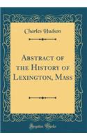 Abstract of the History of Lexington, Mass (Classic Reprint)