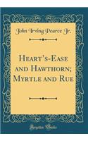 Heart's-Ease and Hawthorn; Myrtle and Rue (Classic Reprint)