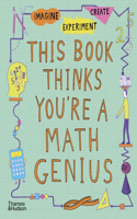 This Book Thinks You're a Maths Genius: Imagine · Experiment · Create(This Book Thinks You're…)