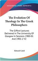 Evolution Of Theology In The Greek Philosophers: The Gifford Lectures Delivered In The University Of Glasgow In Sessions 1900-01 And 1901-2 V2