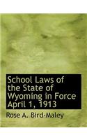 School Laws of the State of Wyoming in Force April 1, 1913
