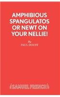Amphibious Spangulatos or Newt on Your Nellie! - A Farce