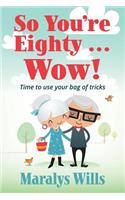 So You're Eighty ... Wow!