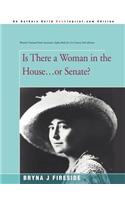 Is There a Woman in the House...or Senate?