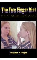 The Two Finger Diet: How the Media Has Duped Women into Hating Themselves(English)