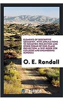 Elements of Descriptive Geometry, with Applications to Isometric Projection and Other Forms of One-Plane Projection; A Text-Book for Colleges and Engineering Schools