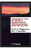 The Buddha's Way of Virtue: A Translation of the Dhammapada from the Pali Text: A Translation of the Dhammapada from the Pali Text