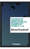 Lectures on the Coinage of the Greeks and Romans: Delivered in the University of Oxford