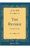 The Reverie: And Other Poems (Classic Reprint)
