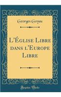 L'Ã?glise Libre Dans l'Europe Libre (Classic Reprint)