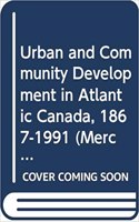 Urban and Community Development in Atlantic Canada 1867-1991