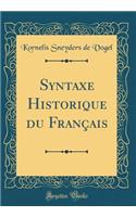 Syntaxe Historique Du Franï¿½ais (Classic Reprint)