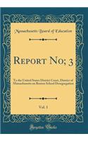 Report No; 3, Vol. 1: To the United States District Court, District of Massachusetts on Boston School Desegregation (Classic Reprint)