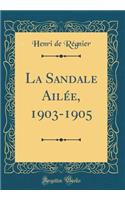 La Sandale Ailée, 1903-1905 (Classic Reprint)