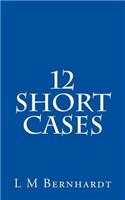 12 Short Cases