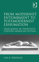 From Modernist Entombment to Postmodernist Exhumation: Dead Bodies in Twentieth-Century American Fiction