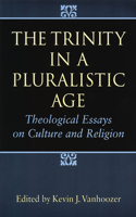 Trinity in a Pluralistic Age: Theological Essays on Culture and Religion