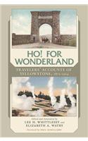 Ho! for Wonderland: Travelers' Accounts of Yellowstone, 1872-1914