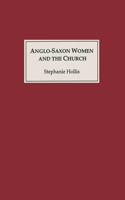 Anglo-Saxon Women and the Church