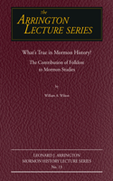 What's True in Mormon Folklore?: The Contribution of Folklore to Mormon Studies Volume 13