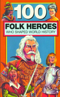 100 Folk Heroes Who Shaped World History