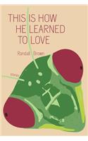 This Is How He Learned To Love