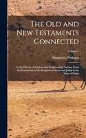 The Old and New Testaments Connected: In the History of the Jews and Neighbouring Nations, From the Declensions of the Kingdoms of Israel and Judah to the Time of Christ; Volume 2