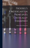 Froebel's Kindergarten Principles Critically Examined