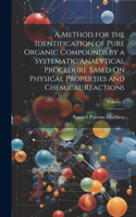 Method for the Identification of Pure Organic Compounds by a Systematic Analytical Procedure Based On Physical Properties and Chemical Reactions; Volume 1
