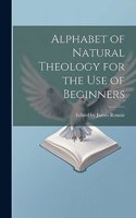 Alphabet of Natural Theology for the Use of Beginners