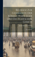 Beiträge zur Geschichte der Königl. Stadt Eger und des Eger'schen Gebiets