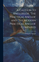 Caution to Anglers, or, 'The Practical Angler' and 'The Modern Practical Angler' Compared
