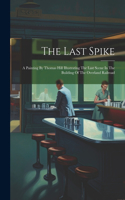 Last Spike: A Painting By Thomas Hill Illustrating The Last Scene In The Building Of The Overland Railroad