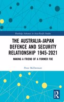 Australia-Japan Defence and Security Relationship 1945-2021