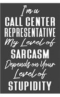 I'm A Call Center Representative My Level of Sarcasm Depends on Your Level of Stupidity: College Ruled Journal - Blank Lined Notebook
